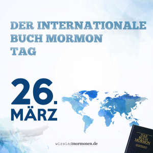 Am 26. März feiern wir den Internationalen Buch Mormon Tag