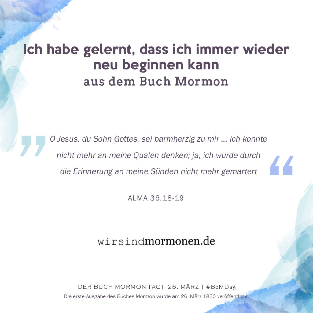 Ich habe gelernt, dass ich immer wieder neu beginnen kann...aus dem Buch Mormon.