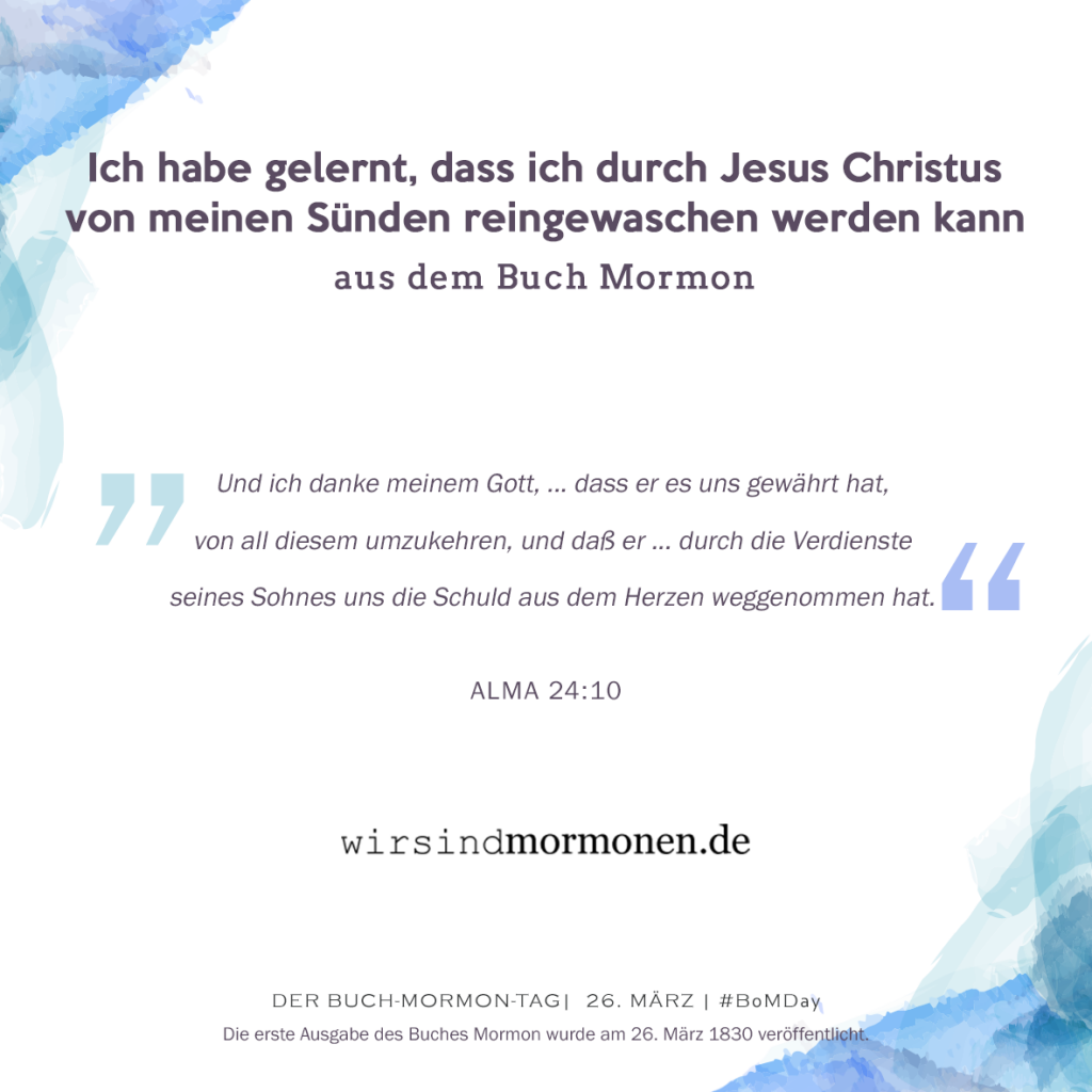 Ich habe gelernt, dass ich durch Jesus Christus von meinen Sünden reingewaschen werden kann...aus dem Buch Mormon.