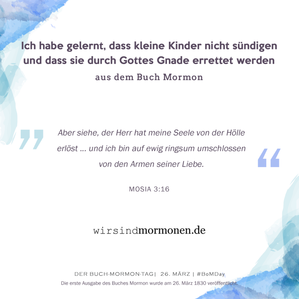 Ich habe gelernt, dass kleine Kinder nicht sündigen und dass sie durch Gottes Gnade errettet werden...aus dem Buch Mormon